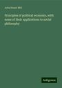 John Stuart Mill: Principles of political economy, with some of their applications to social philosophy, Buch