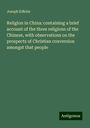 Joseph Edkins: Religion in China: containing a brief account of the three religions of the Chinese, with observations on the prospects of Christian conversion amongst that people, Buch