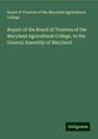 Board of Trustees of the Maryland Agricultural College: Report of the Board of Trustees of the Maryland Agricultural College, to the General Assembly of Maryland., Buch