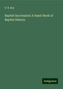 D. B. Ray: Baptist Succession: A Hand-Book of Baptist History, Buch