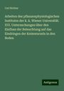 Carl Richter: Arbeiten des pflanzenphysiologischen Institutes der k. k. Wiener Universität. XVI. Untersuchungen über den Einfluss der Beleuchtung auf das Eindringen der Keimwurzeln in den Boden, Buch