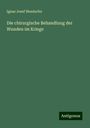 Ignaz Josef Neudorfer: Die chirurgische Behandlung der Wunden im Kriege, Buch