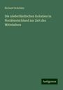 Richard Schröder: Die niederländischen Kolonien in Norddeutschland zur Zeit des Mittelalters, Buch