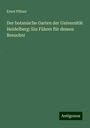 Ernst Pfitzer: Der botanische Garten der Universität Heidelberg: Ein Führer für dessen Besucher, Buch