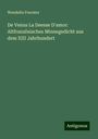 Wendelin Foerster: De Venus La Deesse D'amor: Altfranzösisches Minnegedicht aus dem XIII Jahrhundert, Buch