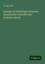 George Kolb: Beiträge zur Physiologie maximaler Muskelarbeit: besonders des modernen Sports, Buch