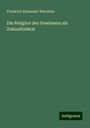 Friedrich Alexander Wernicke: Die Religion des Gewissens als Zukunftsideal, Buch