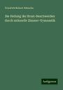 Friedrich Robert Nitzsche: Die Heilung der Brust-Beschwerden durch rationelle Zimmer-Gymnastik, Buch