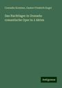 Conradin Kreutzer: Das Nachtlager in Granada: romantische Oper in 2 Akten, Buch