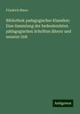 Friedrich Mann: Bibliothek padagogischer Klassiker: Eine Sammlung der bedeutendsten pädagogischen Schriften älterer und neuerer Zeit, Buch