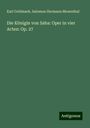 Karl Goldmark: Die Königin von Saba: Oper in vier Acten: Op. 27, Buch