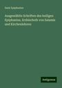 Saint Epiphanius: Ausgewählte Schriften des heiligen Epiphanius, Erzbischofs von Salamis und Kirchenlehrers, Buch