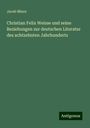 Jacob Minor: Christian Felix Weisse und seine Beziehungen zur deutschen Literatur des achtzehnten Jahrhunderts, Buch