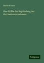 Martin Wanner: Geschichte der Begründung des Gotthardunternehmens, Buch