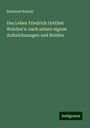 Reinhard Kekulé: Das Leben Friedrich Gottlieb Welcker's: nach seinen eignen Aufzeichnungen und Briefen, Buch