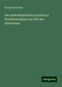 Richard Schröder: Die niederländischen Kolonien in Norddeutschland zur Zeit des Mittelalters, Buch