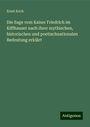 Ernst Koch: Die Sage vom Kaiser Friedrich im Kiffhauser nach ihrer mythischen, historischen und poetischnationalen Bedeutung erklärt, Buch