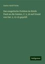 Gustav Adolf Fricke: Das exegetische Problem im Briefe Pauli an die Galater, C. 3, 20 auf Grund von Gal. 3, 15-25 geprüft, Buch