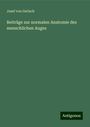 Josef Von Gerlach: Beiträge zur normalen Anatomie des menschlichen Auges, Buch