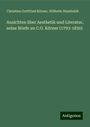 Christian Gottfried Körner: Ansichten über Aesthetik und Literatur, seine Briefe an C.G. Körner (1793-1830), Buch