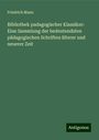 Friedrich Mann: Bibliothek padagogischer Klassiker: Eine Sammlung der bedeutendsten pädagogischen Schriften älterer und neuerer Zeit, Buch