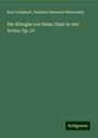 Karl Goldmark: Die Königin von Saba: Oper in vier Acten: Op. 27, Buch