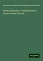 Alexander Von Humboldt: Briefe Alexander's von Humboldt an seinen Bruder Wilhelm, Buch