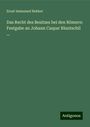 Ernst Immanuel Bekker: Das Recht des Besitzes bei den Römern: Festgabe an Johann Caspar Bluntschli ..., Buch