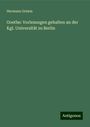 Hermann Grimm: Goethe: Vorlesungen gehalten an der Kgl. Universität zu Berlin, Buch