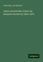 Johan Nep. von Heinrich: Jahres-Bericht über Cultur der animalen Vaccine im Jahre 1879, Buch