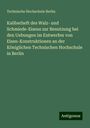 Technische Hochschule Berlin: Kaliberheft des Walz- und Schmiede-Eisens zur Benutzung bei den Uebungen im Entwerfen von Eisen-Konstruktionen an der Königlichen Technischen Hochschule in Berlin, Buch