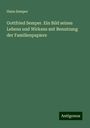 Hans Semper: Gottfried Semper. Ein Bild seines Lebens und Wirkens mit Benutzung der Familienpapiere, Buch