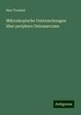 Max Treuheit: Mikroskopische Untersuchungen über periphere Osteosarcome, Buch