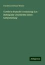 Friedrich Gotthard Winter: Goethe's deutsche Gesinnung: Ein Beitrag zur Geschichte seiner Entwickelung, Buch