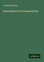 Friedrich Kirchner: Katechismus der Kirchengeschichte, Buch