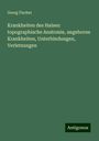 Georg Fischer: Krankheiten des Halses: topographische Anatomie, angeborne Krankheiten, Unterbindungen, Verletzungen, Buch