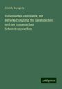 Aristide Baragiola: Italienische Grammatik; mit Berücksichtigung des Lateinischen und der romanischen Schwestersprachen, Buch