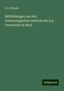 S. L. Schenk: Mittheilungen aus den Embryologischen Institute der k.k. Universitat in Wien, Buch