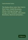 Charles Newhall Taintor: The Hudson River route. New York to West Point, Catskill Mountains, Albany, Saratoga Springs, Lake George, Lake Champlain, Adirondack Mountains, Montreal and Quebec .., Buch