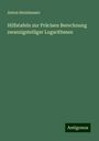 Anton Steinhauser: Hilfstafeln zur Präcisen Berechnung zwanzigstelliger Logarithmen, Buch