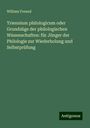 William Freund: Triennium philologicum oder Grundzüge der philologischen Wissenschaften: für Jünger der Philologie zur Wiederholung und Selbstprüfung, Buch