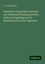 C. F. Gaedechens: Historische Topographie der freien und hansestadt Hamburg und ihrer nächsten Umgebung von der Entstehung bis auf die Gegenwart, Buch