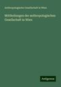 Anthropologische Gesellschaft in Wien: Mittheilungen der anthropologischen Gesellschaft in Wien, Buch