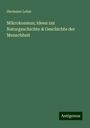 Hermann Lotze: Mikrokosmus; Ideen zur Naturgeschichte & Geschichte der Menschheit, Buch