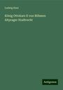 Ludwig Kind: König Ottokars II von Böhmen Altprager Stadtrecht, Buch