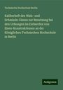 Technische Hochschule Berlin: Kaliberheft des Walz- und Schmiede-Eisens zur Benutzung bei den Uebungen im Entwerfen von Eisen-Konstruktionen an der Königlichen Technischen Hochschule in Berlin, Buch