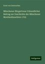 Ernst Von Destouches: Münchener Bürgertreue Urkundlicher Beitrag zur Geschichte der Münchener Mordweihnachten 1705, Buch