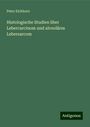 Peter Eichhorn: Histologische Studien über Lebercarcinom und alveoläres Lebersarcom, Buch