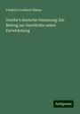 Friedrich Gotthard Winter: Goethe's deutsche Gesinnung: Ein Beitrag zur Geschichte seiner Entwickelung, Buch