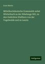 Ernst Martin: Mittelhochdeutsche Grammatik nebst Wörterbuch zu der Nibelunge Nôt, zu den Gedichten Walthers von der Vogelweide und zu Laurin, Buch